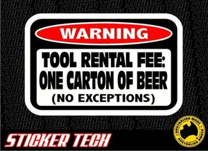 WARNING TOOL RENTAL FEE CARTON BEER STICKER DECAL SUITS TOOLBOX SPANNER JACK OIL - Picture 1 of 1