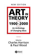 Art in Theory 1900 - 2000: An Anthology of Changing Ideas by Charles Harrison (E