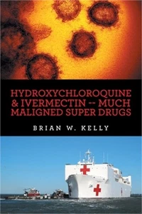 Hydroxychloroquine & Ivermectin -- Much Maligned Super Drugs (Paperback or Softb - Picture 1 of 1