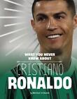 What You Never Knew about Cristiano Ronaldo by Martha E.H. Rustad (English) Hard
