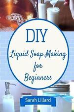 DIY Liquid Soap Making for Beginners: How to Make Moisturizing Hand Soaps, Thera