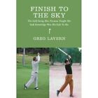 Finish to the Sky: The Golf Swing Moe Norman Taught Me: - Paperback NEW Lavern,