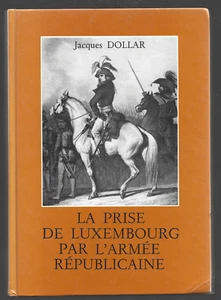 DIE EROBERUNG LUXEMBURGS DURCH DIE REPUBLIKANISCHE ARMEE. Jacques DOLLAR 1984 - Bild 1 von 1
