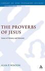 The Proverbs Of Jesus Issues Of History And Rhetoric By Alan Winton English H