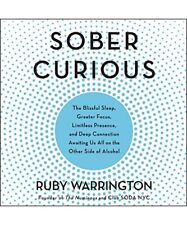 Sober Curious: The Blissful Sleep, Greater Focus, Limitless Presence, and Deep C