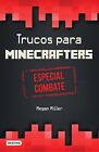 TRUCOS PARA MINECRAFTERS. ESPECIAL COMBATE (SPANISH By Megan Miller *Excellent*