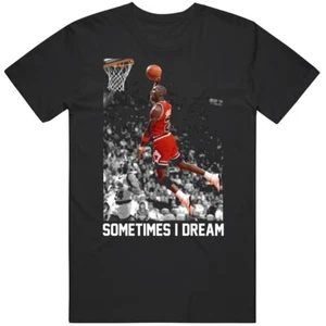 Cool Michael Jordan Dunk Sometimes I Dream Basketball Fan T Shirt - Picture 1 of 3