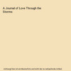 A Journal Of Love Through The Storms Garyantes Ms Geraldine M