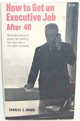 Charles Miner HOW TO GET AN EXECUTIVE JOB AFTER 40 Collier Paperback Book 1979 - Image 1 of 4