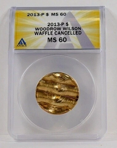 2013-P $1 Woodrow Wilson; Waffle Cancelled*Graded MS60 by ANACS Cover