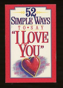 52 SIMPLE WAYS TO SAY I LOVE YOU By Stephen Arterburn & Carl Dreizler 142 Pages - Picture 1 of 3