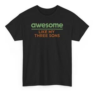 Awesome Like My Three Sons Funny T-shirt - Novelty Dad and Mom Graphic Tee - Picture 1 of 58