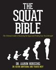 The Squat Bible: The Ultimate Guide To Mastering The Squat And Finding Your True