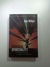 Integral Spirituality: A Startling New Role for Religion in the Modern and...