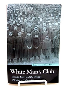 JACQUELINE FEAR-SEGAL - White Man's Club: Schools, Race, and the Struggle of - Picture 1 of 6