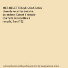 MES RECETTES DE COCKTAILS - Livre de recettes  crire soi-mme: Carnet  re