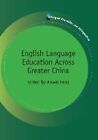 English Language Education Across Greater China By Anwei Feng English Hardcove