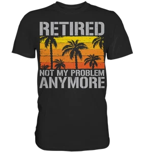 Retired Not My Problem Rentner Geschenk Ruhestand Rente - Premium Shirt - Bild 1 von 10