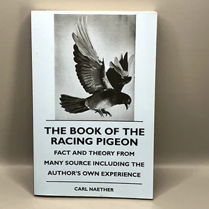 The Book of the Racing Pigeon Fact & Theory Carl Naether Paperback Book 2010 - Imagen 1 de 10