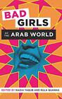 Bad Girls Of The Arab World. Yaqub, Rula-Quawas 9781477313350 Free Shipping<|
