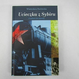 Ucieczka z Sybiru: Z miłości do dziecka Hardcover by Wladyslawa Pawlowska 2012 - Imagen 1 de 2