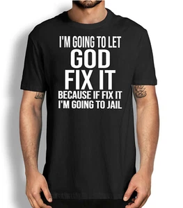 Funny Sarcastic Saying shirt I'm going to let God fix it Humour graphic tees - Picture 1 of 14