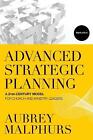 Advanced Strategic Planning: A 21St-Century Model For Church And Ministry...