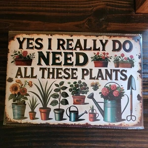 Tin Metal Sign Plaque Vintage Style YES I REALLY DO NEED ALL THESE PLANTS 8x12 - Picture 1 of 2