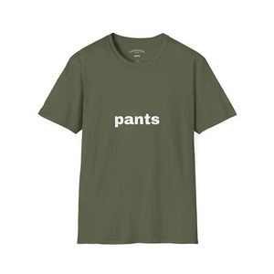 "Pants" Hilarious Funny Shirt - Picture 1 of 89