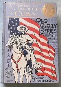 A YOUNG VOLUNTEER IN CUBA by Edward Stratemeyer. First Ed. 1898. Old Glory Ed. - Picture 1 of 20