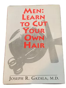 Men : Learn to Cut Your Own Hair by Joseph R. Gazala 1994 H/C Signed By Author - Picture 1 of 10