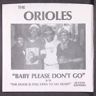 Orioles: Baby Pease Don't Go / The Door Is Still Open To My Heart Gutter 7"