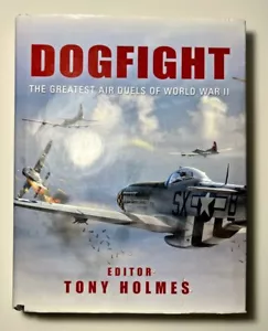 Dogfight Greatest Air Duels Zweiter Weltkrieg - Tony Holmes 2011 illustriert HCDJ Kriegsgeschichte - Bild 1 von 19