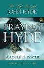 Praying Hyde, Apostle Of Prayer: The Lif..., E.G. Carre