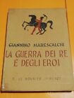 La Guerra Dei Re E Degli Eroi - Di G.Marescalchi Del 1940 - Ed. La Monnier