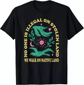 No One Is Illegal On Stolen Land, We Walk On Native Land T Shirt - Picture 1 of 4