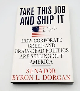 2006 Take This Job And Ship It By Byron Dorgan Hard Cover 1st Ed. - Picture 1 of 7