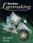 Torchon Lacemaking: A Manual of Techniques by Wade, Elizabeth, NEW Book, FREE & 