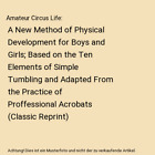 Amateur Circus Life: A New Method of Physical Development for Boys and Girls; Ba