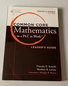 Common Core Mathematics in a PLC at Work Leader's Guide By T. Kanold & M. Larson - Picture 1 of 2