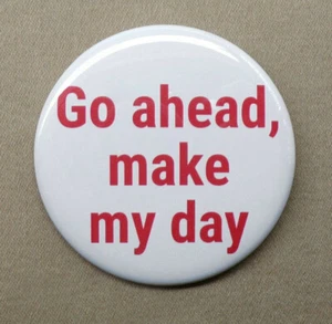 Go Ahead Make My Day Large 2.25” Button Dirty Harry Clint Eastwood Repro Pin - Picture 1 of 4