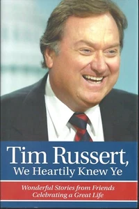 Tim Russert, We Heartily Knew Ye : Wonderful Stories from Friends Celebrating... - Picture 1 of 9
