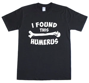 Mens T Shirt Funny Slogan Novelty Geek Nerd Top I Found This Humerus / Humerous - Picture 1 of 11