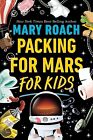 Packing for Mars for Kids Roach, Mary