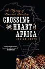 Crossing the Heart of Africa: An Odyssey of Love and by Smith, Julian 0061873470