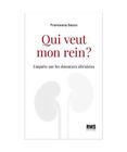 Qui Veut Mon Rein ?: Enquête Sur Les Donneurs Altruistes, Sacco Francesca