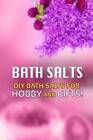 Beth White Bath Salts - DIY Bath Salts for Hobby and Gifts! (Tascabile)