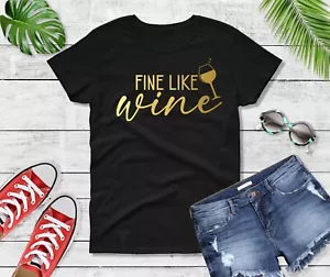 Fine Like Wine Shirt Funny Women’s Crewneck Tee Wine Lover Gift Party Cotton - Picture 1 of 9