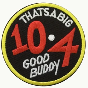 THATS A BIG 10/4 GOOD BUDDY - TRUCKING - Embroidered Iron On Patch - FREE SHIP - Picture 1 of 3