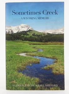 Sometimes Creek: A Wyoming Memoir 2012 SIGNED Florence Rose Krall Shepard - Picture 1 of 12